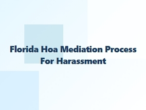 Florida Hoa Mediation for Harassment Disputes