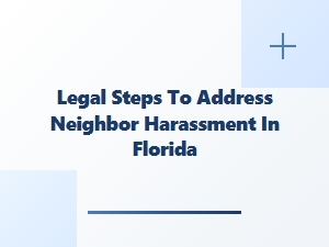 Legal Steps to Address Neighbor Harassment in Florida