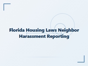 Florida Housing Laws Neighbor Harassment Reporting
