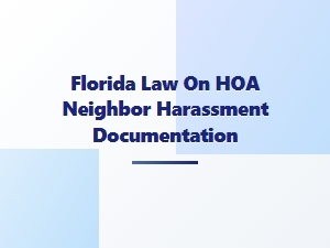 Florida Hoa Neighbor Harassment Documentation Laws