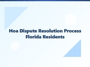 Hoa Dispute Resolution Process for Florida Residents