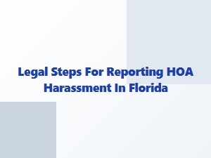 Legal Steps for Reporting Hoa Harassment in Florida