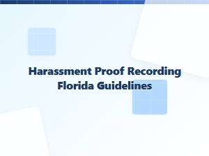 Harassment Proof Recording Florida Guidelines