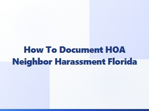 How to Document Hoa Neighbor Harassment in Florida