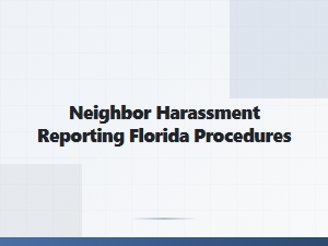 Neighbor Harassment Reporting Florida Procedures for Evidence Collection