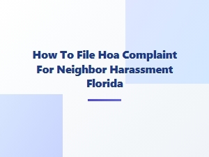 How to File Hoa Complaint for Neighbor Harassment in Florida