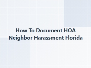 How to Document Hoa Neighbor Harassment in Florida