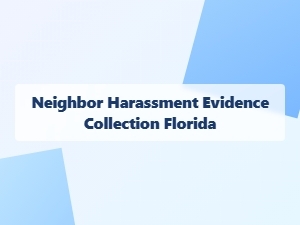 Neighbor Harassment Evidence Collection in Florida