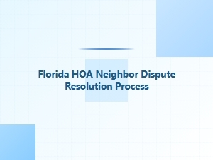 Florida Hoa Neighbor Dispute Resolution Process