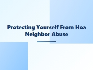 Protecting Yourself From Hoa Neighbor Abuse