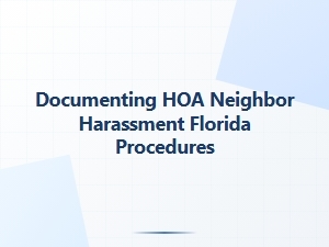 Documenting Hoa Neighbor Harassment Florida Procedures