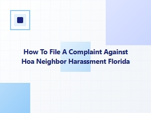 How to File a Complaint Against Hoa Neighbor Harassment in Florida