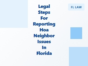 Legal Steps for Reporting Hoa Neighbor Issues in Florida